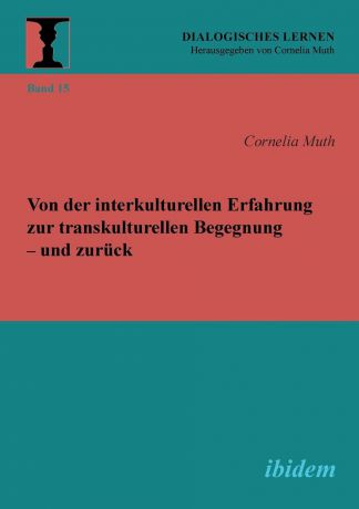 Cornelia Muth Von der interkulturellen Erfahrung zur transkulturellen Begegnung - und zuruck.