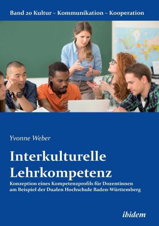 Yvonne Weber Interkulturelle Lehrkompetenz. Konzeption eines Kompetenzprofils fur Dozentinnen am Beispiel der Dualen Hochschule Baden-Wurttemberg