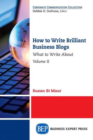 Suzan St. Maur How to Write Brilliant Business Blogs, Volume II. What to Write About