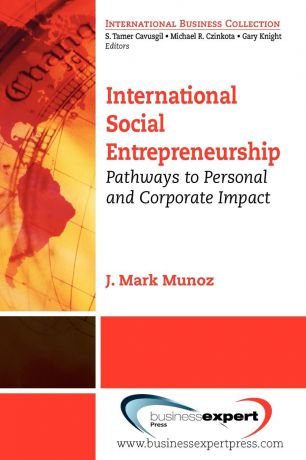 Joseph Mark Munoz International Social Entrepreneurship. Pathways to Personal and Corporate Impact