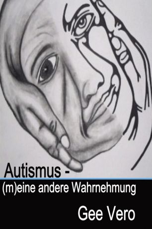 Gee Vero Autismus - (M)Eine Andere Wahrnehmung