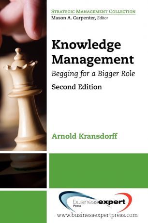 Arnold Kransdorff Knowledge Management. Begging for a Bigger Role, 2nd Edition