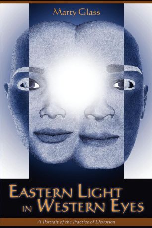 Marty Glass Eastern Light in Western Eyes. A Portrait of the Practice of Devotion