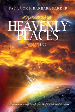 Paul Cox, Barbara Parker Exploring Heavenly Places - Volume 7 - Discernment Encyclopedia for God