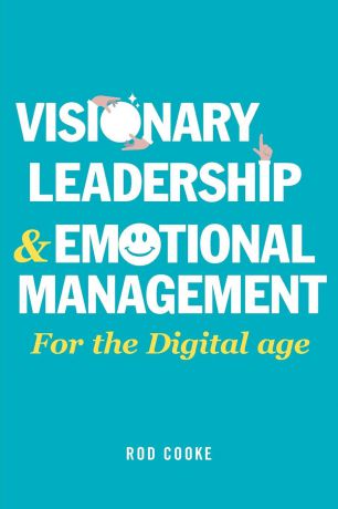 Rod Cooke Visionary Leadership and Emotional Management