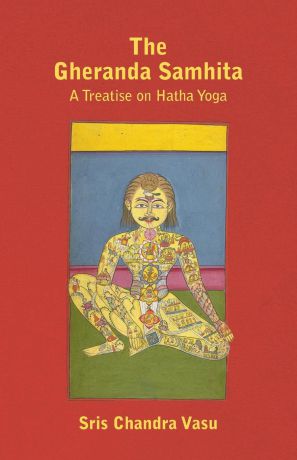 Sris Chandra Vasu The Gheranda Samhita - A Treatise on Hatha Yoga