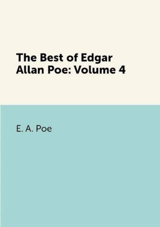 E. A. Poe The Best of Edgar Allan Poe: Volume 4