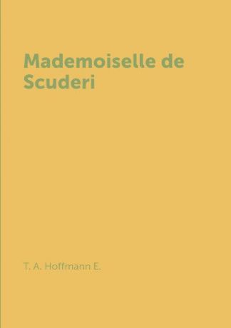 T. A. Hoffmann E. Mademoiselle de Scuderi