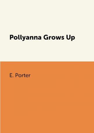 E. Porter Pollyanna Grows Up