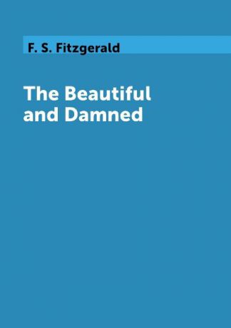 F. S. Fitzgerald The Beautiful and Damned