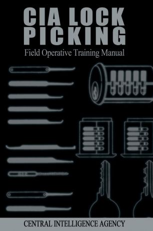 Central Intelligence Agency CIA Lock Picking. Field Operative Training Manual