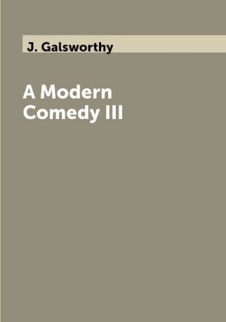 J. Galsworthy A Modern Comedy III