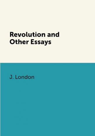 J. London Revolution and Other Essays