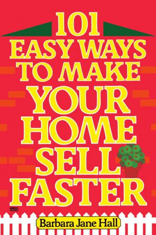 Barbara Jane Hall 101 Easy Ways to Make Your Home Sell Faster