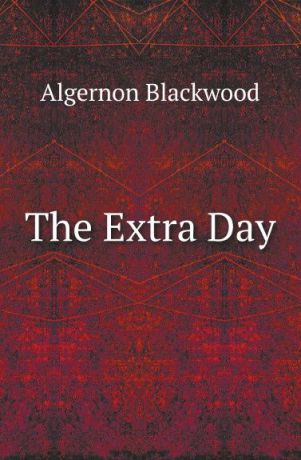 Algernon Blackwood The Extra Day