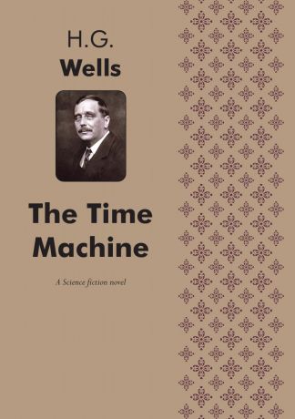 H. G. Wells The Time Machine. A Science fiction novel