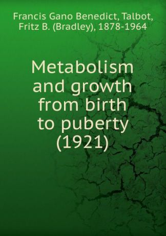 F.G.Benedict Metabolism and growth from birth to puberty