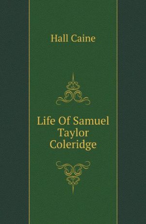 Caine Hall Life Of Samuel Taylor Coleridge
