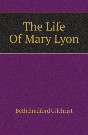 Beth Bradford Gilchrist The Life Of Mary Lyon