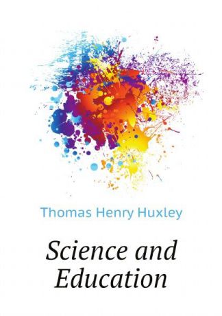 Thomas Henry Huxley Science and Education