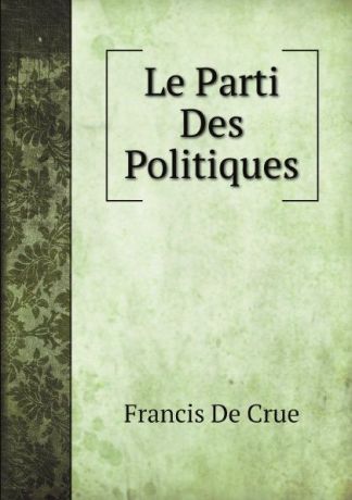 Francis De Crue Le Parti Des Politiques