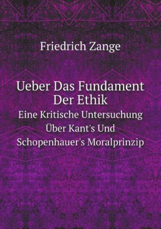 Friedrich Zange Ueber Das Fundament Der Ethik. Eine Kritische Untersuchung Uber Kant