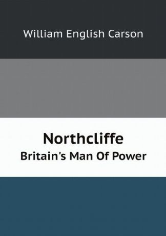 William English Carson Northcliffe. Britain
