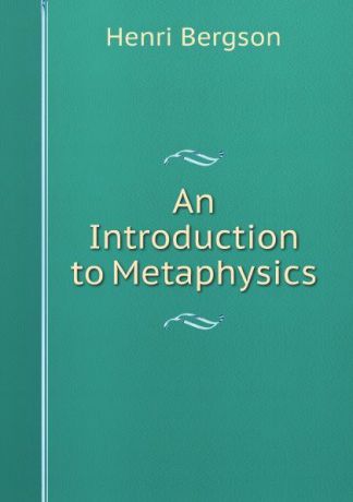 Henri Bergson An Introduction to Metaphysics