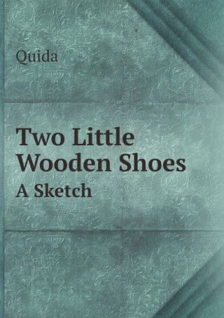 Quida Two Little Wooden Shoes. A Sketch