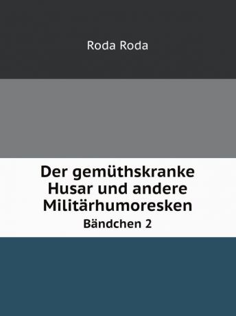 Roda Roda Der gemuthskranke Husar und andere Militarhumoresken. Bandchen 2