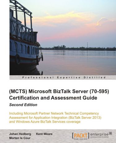 Johan Hedberg, Morten La Cour, Kent Weare Microsoft BizTalk Server 2010 (70-595) Certification Guide (Second Edition)