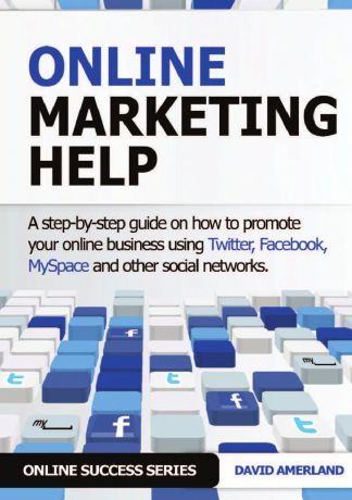 David Amerland Online Marketing Help. How to Promote Your Online Business Using Twitter, Facebook, Myspace and Other Social Networks.