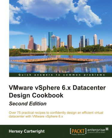 Hersey Cartwright VMware vSphere 6.x Datacenter Design Cookbook Second Edition