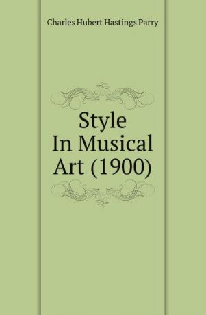 Charles Hubert Hastings Parry Style In Musical Art (1900)