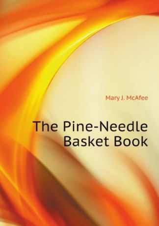 M.J. McAfee The Pine-Needle Basket Book