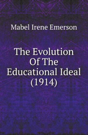 Mabel Irene Emerson The Evolution Of The Educational Ideal (1914)
