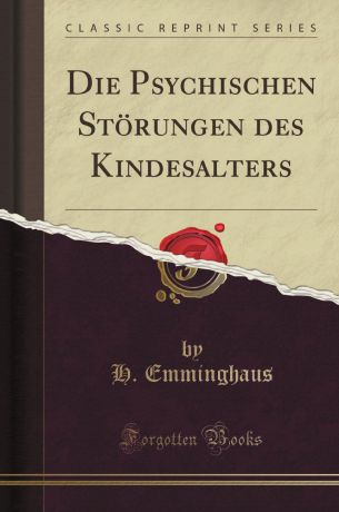 H. Emminghaus Die Psychischen Storungen des Kindesalters (Classic Reprint)