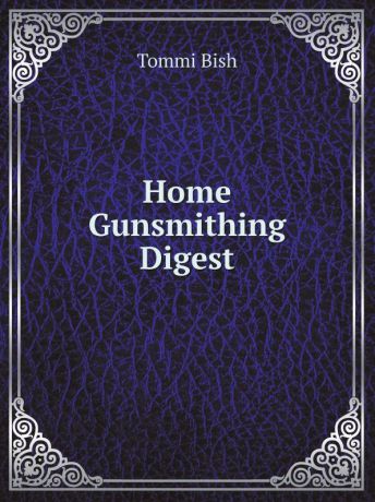 Tommi Bish Home Gunsmithing Digest