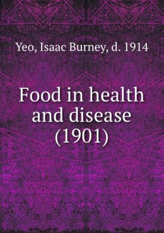 I.B. Yeo Food in health and disease. 1901