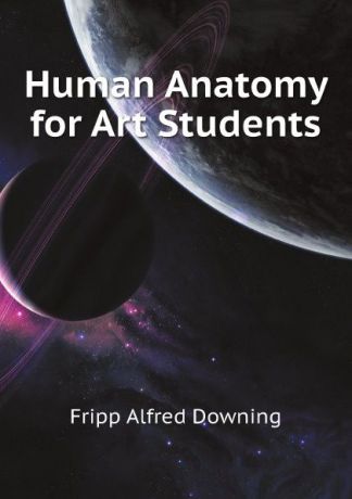 Fripp Alfred Downing Human Anatomy for Art Students