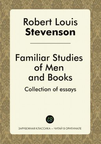Robert Louis Stevenson Familiar Studies of Men and Books. Collection of essays