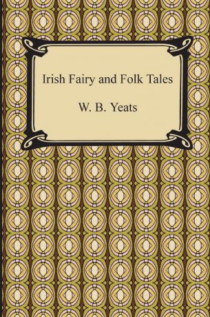 William Butler Yeats Irish Fairy and Folk Tales
