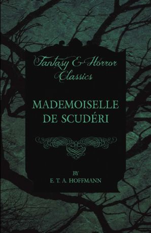 E. T. A. Hoffmann Mademoiselle de Scuderi (Fantasy and Horror Classics)