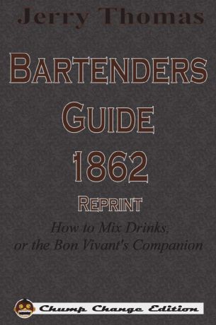 Jerry Thomas Jerry Thomas Bartenders Guide 1862 Reprint. How to Mix Drinks, or the Bon Vivant