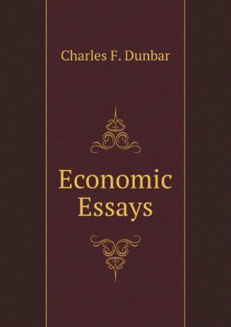 Charles F. Dunbar Economic Essays
