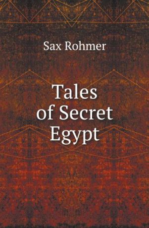 Sax Rohmer Tales of Secret Egypt