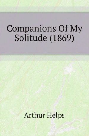 Helps Arthur Companions Of My Solitude (1869)