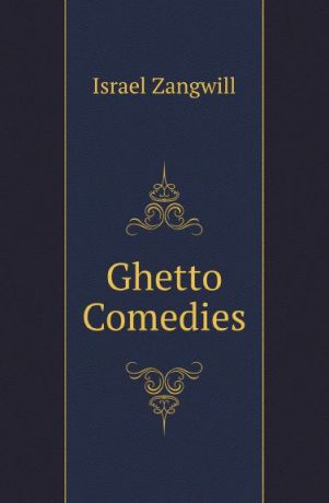 Israel Zangwill Ghetto Comedies