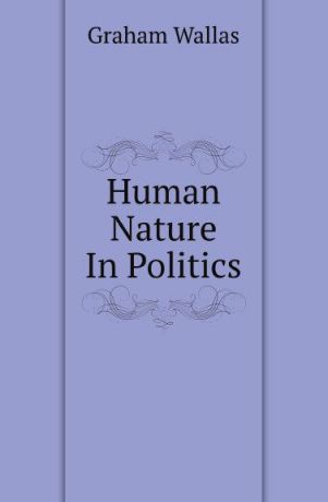 Graham Wallas Human Nature In Politics
