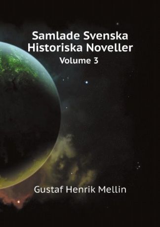 Gustaf Henrik Mellin Samlade Svenska Historiska Noveller. Volume 3